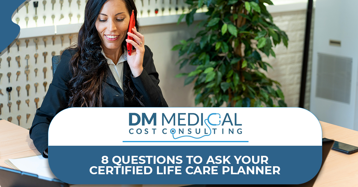 8 Questions to Ask Your Certified Life Care Planner - DM Medical Cost ...